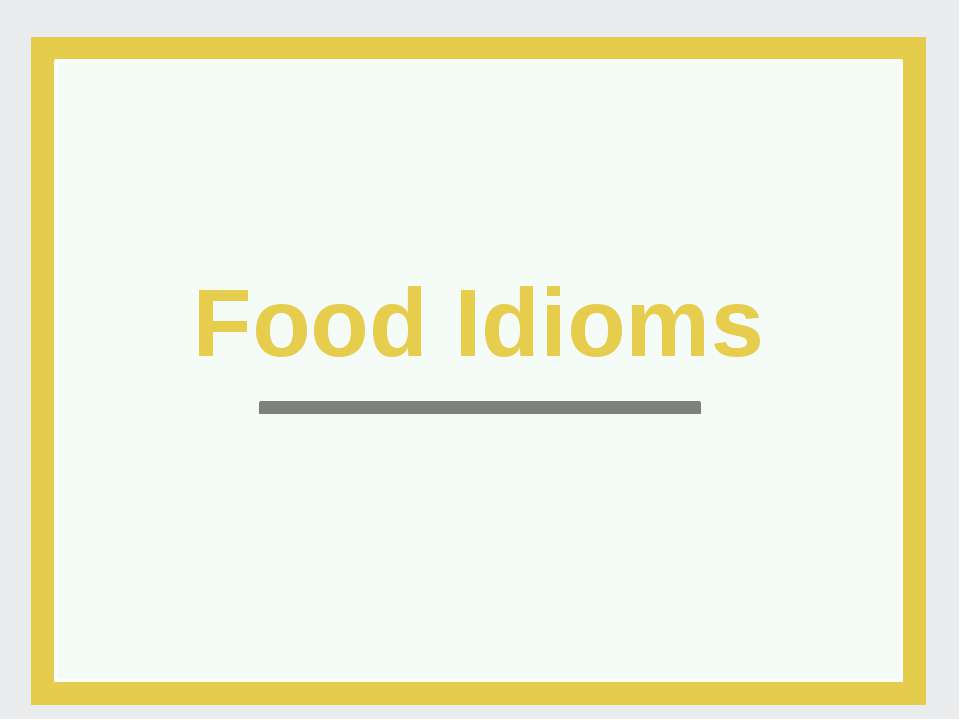 Идиомы про еду (Food idioms) - Класс учебник | Академический школьный учебник скачать | Сайт школьных книг учебников uchebniki.org.ua
