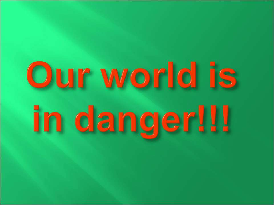 Our world is in danger!!! - Класс учебник | Академический школьный учебник скачать | Сайт школьных книг учебников uchebniki.org.ua
