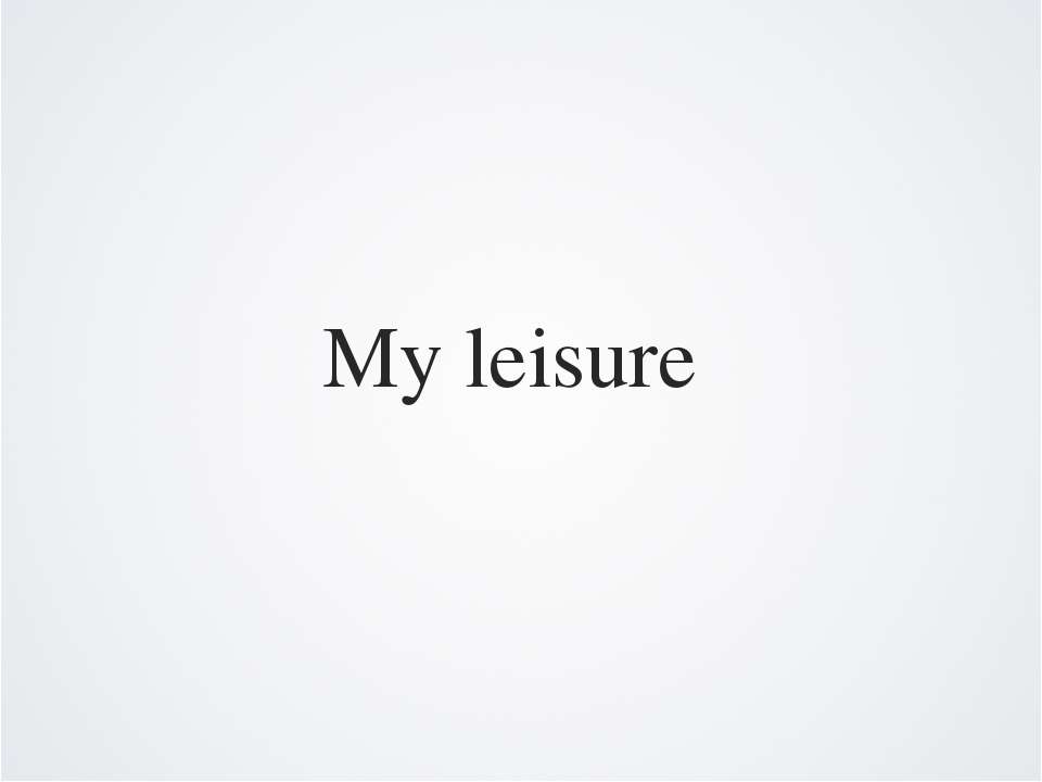 My leisure - Класс учебник | Академический школьный учебник скачать | Сайт школьных книг учебников uchebniki.org.ua