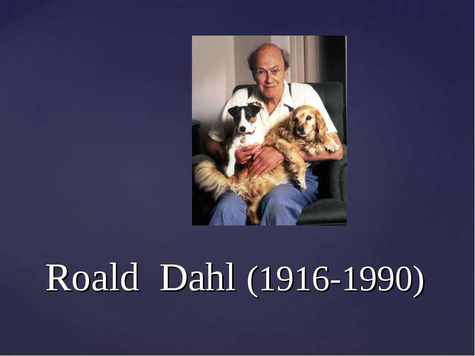 Roald Dahl (1916-1990) - Класс учебник | Академический школьный учебник скачать | Сайт школьных книг учебников uchebniki.org.ua