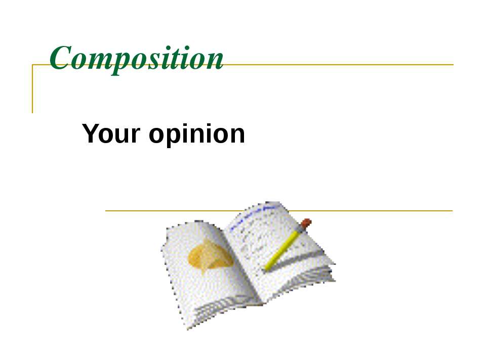 Composition Your opinion - Класс учебник | Академический школьный учебник скачать | Сайт школьных книг учебников uchebniki.org.ua