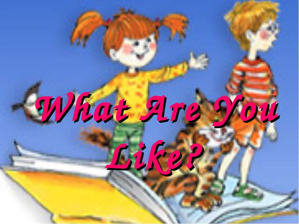 What Are You Like? - Класс учебник | Академический школьный учебник скачать | Сайт школьных книг учебников uchebniki.org.ua