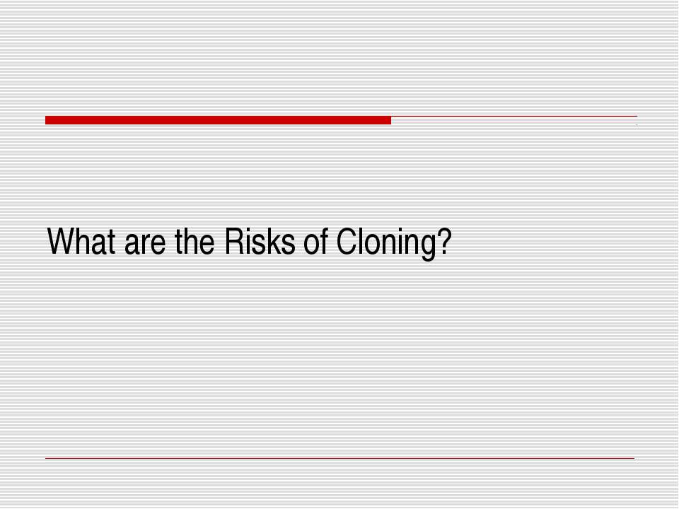 What are the Risks of Cloning? - Класс учебник | Академический школьный учебник скачать | Сайт школьных книг учебников uchebniki.org.ua