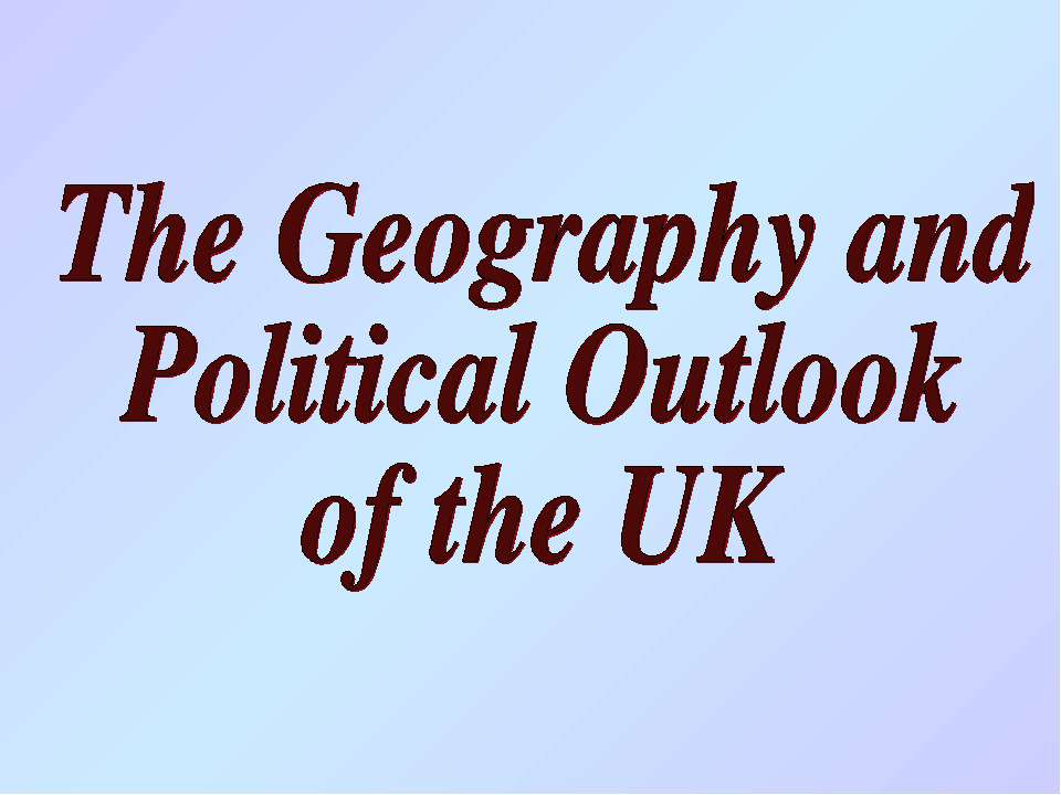 The Geography and Political Outlook of the UK - Класс учебник | Академический школьный учебник скачать | Сайт школьных книг учебников uchebniki.org.ua