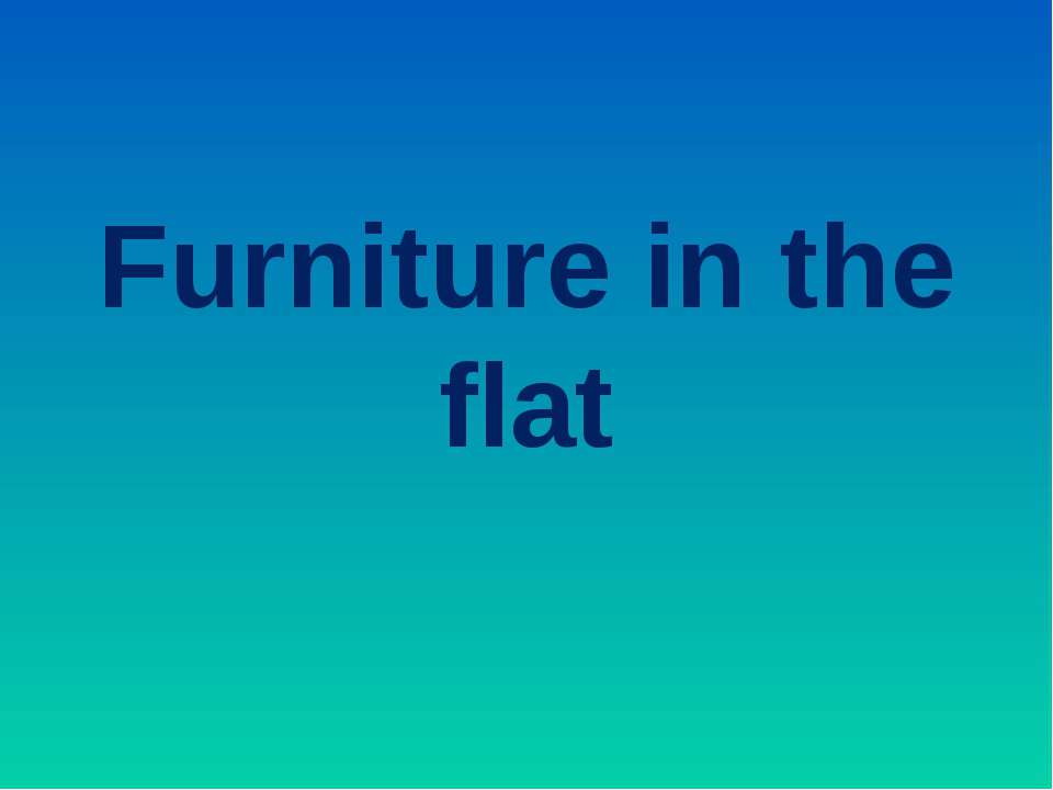 Furniture in the flat - Класс учебник | Академический школьный учебник скачать | Сайт школьных книг учебников uchebniki.org.ua