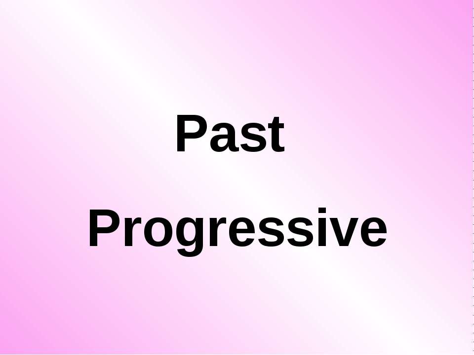 Past Progressive - Класс учебник | Академический школьный учебник скачать | Сайт школьных книг учебников uchebniki.org.ua