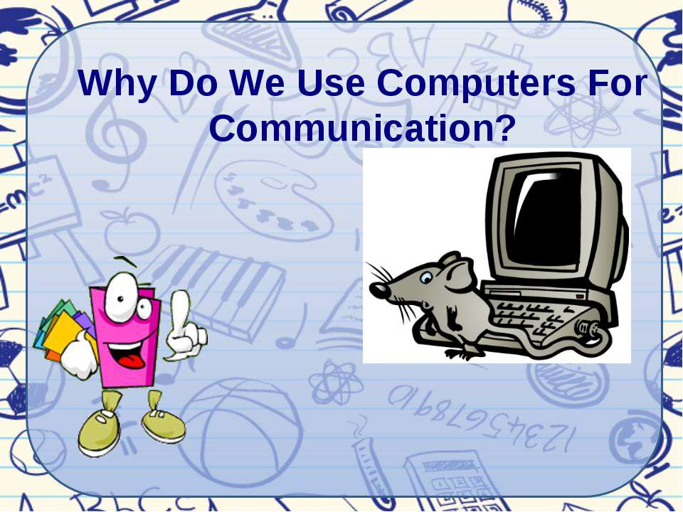 Why Do We Use Computers For Communication? - Класс учебник | Академический школьный учебник скачать | Сайт школьных книг учебников uchebniki.org.ua