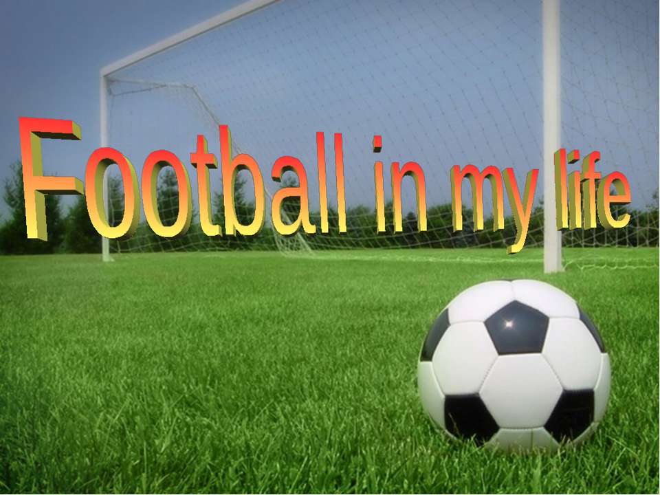 Football in my life - Класс учебник | Академический школьный учебник скачать | Сайт школьных книг учебников uchebniki.org.ua