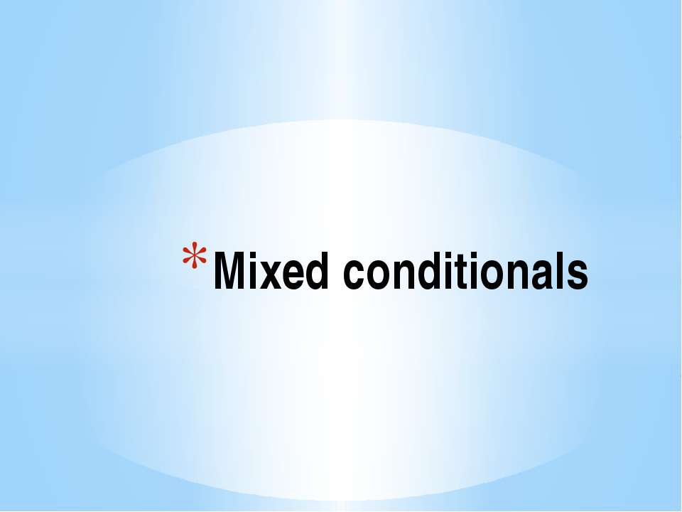 Mixed conditionals - Класс учебник | Академический школьный учебник скачать | Сайт школьных книг учебников uchebniki.org.ua