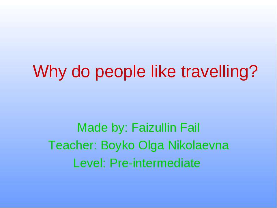 Why do people like travelling ? - Класс учебник | Академический школьный учебник скачать | Сайт школьных книг учебников uchebniki.org.ua