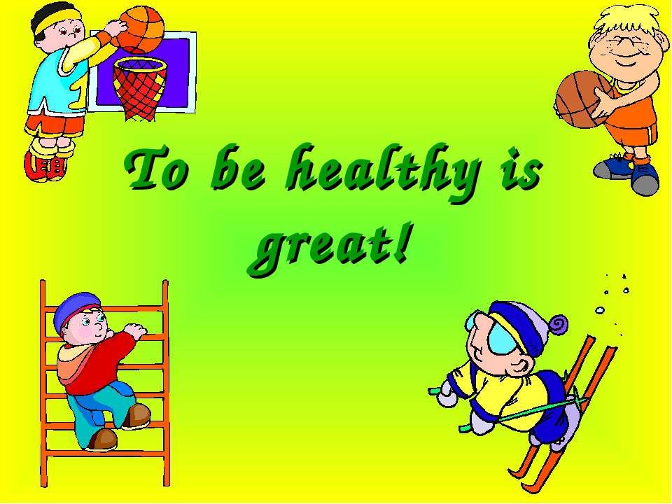 To be healthy is great! - Класс учебник | Академический школьный учебник скачать | Сайт школьных книг учебников uchebniki.org.ua