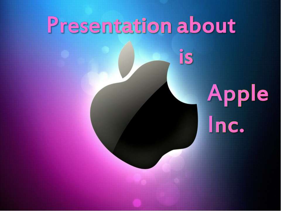 Presentation about is Apple Inc - Класс учебник | Академический школьный учебник скачать | Сайт школьных книг учебников uchebniki.org.ua