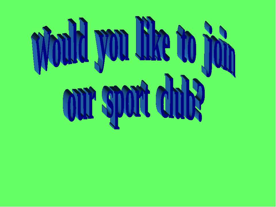 Would you like to join our sport club? - Класс учебник | Академический школьный учебник скачать | Сайт школьных книг учебников uchebniki.org.ua