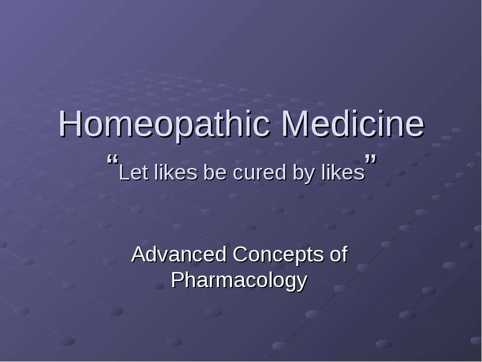 Homeopathic Medicine “Let likes be cured by likes” - Класс учебник | Академический школьный учебник скачать | Сайт школьных книг учебников uchebniki.org.ua