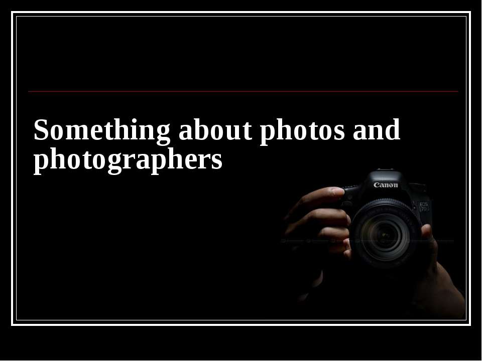 Something about photos and photographers - Класс учебник | Академический школьный учебник скачать | Сайт школьных книг учебников uchebniki.org.ua