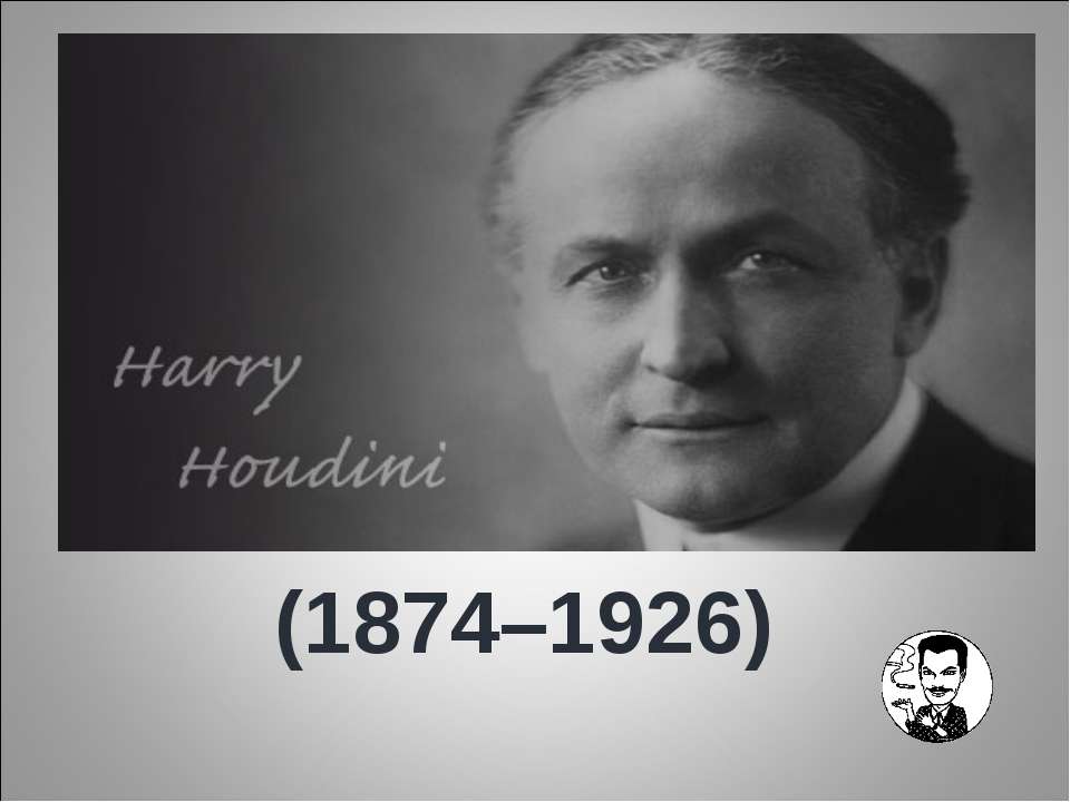 Harry Houdini (1874–1926) - Класс учебник | Академический школьный учебник скачать | Сайт школьных книг учебников uchebniki.org.ua