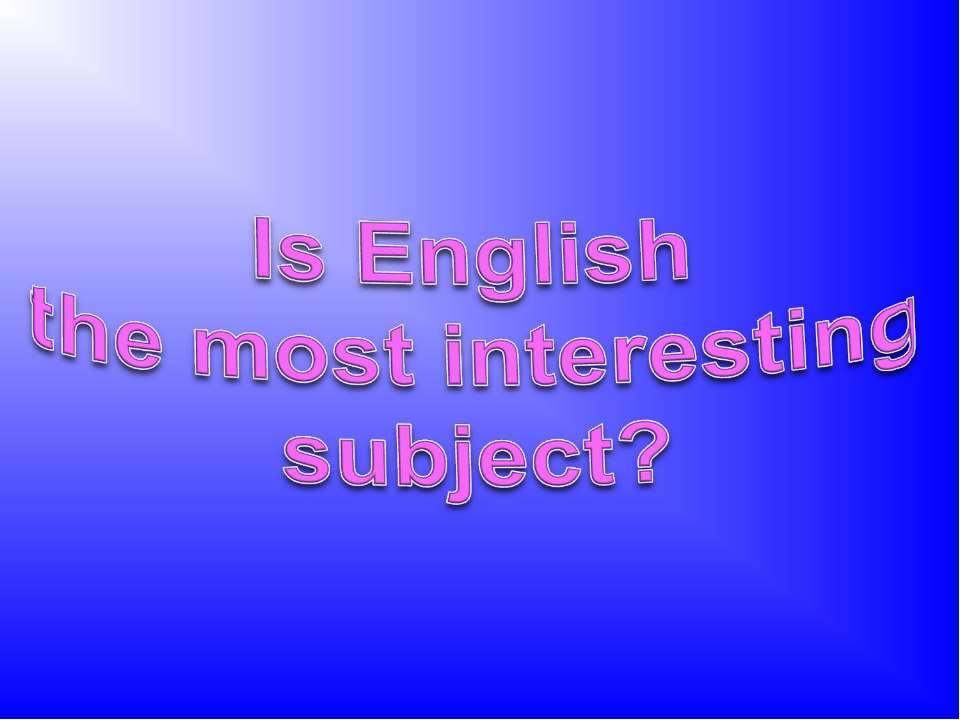 Is English the most interesting subject? - Класс учебник | Академический школьный учебник скачать | Сайт школьных книг учебников uchebniki.org.ua