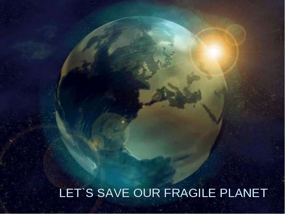 Let's save our fragile planet - Класс учебник | Академический школьный учебник скачать | Сайт школьных книг учебников uchebniki.org.ua