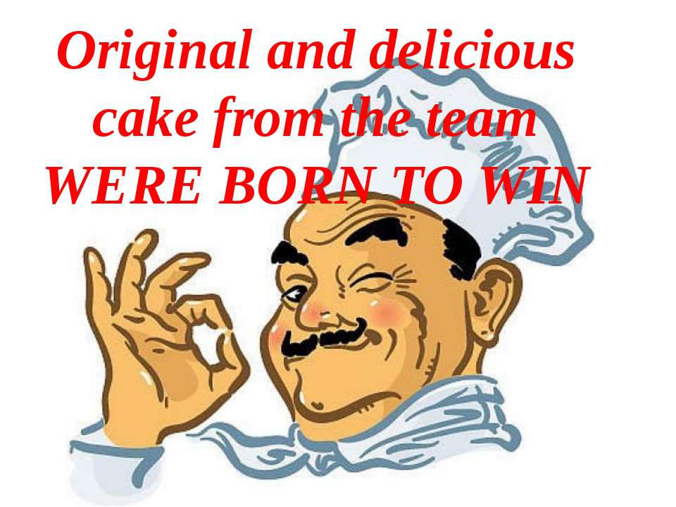 Original and delicious cake from the team WERE BORN TO WIN - Класс учебник | Академический школьный учебник скачать | Сайт школьных книг учебников uchebniki.org.ua