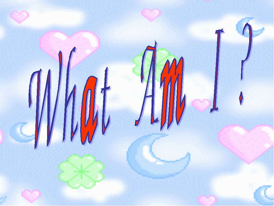 What Am I ? - Класс учебник | Академический школьный учебник скачать | Сайт школьных книг учебников uchebniki.org.ua