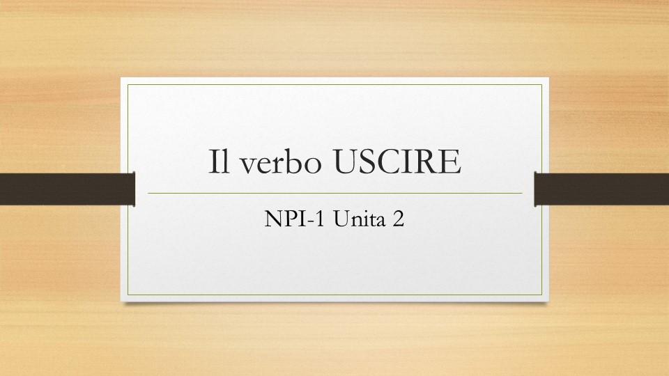 Презентация по итальянскому языку на тему "Глагол Uscire" (5-6 класс) - Класс учебник | Академический школьный учебник скачать | Сайт школьных книг учебников uchebniki.org.ua