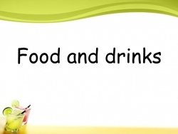 Презентация "Еда и напитки" - Класс учебник | Академический школьный учебник скачать | Сайт школьных книг учебников uchebniki.org.ua