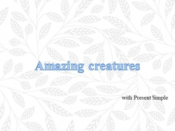 Презентация по английскому языку на тему "Amazing Creatures + Present Simple" Spotlight 5 - Класс учебник | Академический школьный учебник скачать | Сайт школьных книг учебников uchebniki.org.ua