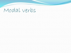 Презентация. "Модальные глаголы. Основные сведения" - Класс учебник | Академический школьный учебник скачать | Сайт школьных книг учебников uchebniki.org.ua