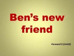 Презентация к уроку Ben's new friend (4 класс) - Класс учебник | Академический школьный учебник скачать | Сайт школьных книг учебников uchebniki.org.ua