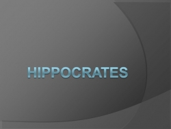 Презентация на тему " Hippocrates" - Класс учебник | Академический школьный учебник скачать | Сайт школьных книг учебников uchebniki.org.ua