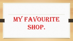 Презентация "My favourite shop". - Класс учебник | Академический школьный учебник скачать | Сайт школьных книг учебников uchebniki.org.ua