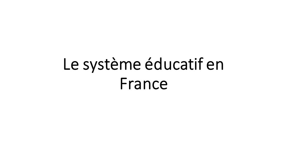 Презентация на тему "Le système éducatif en France" - Класс учебник | Академический школьный учебник скачать | Сайт школьных книг учебников uchebniki.org.ua