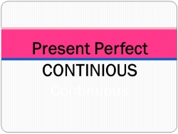 ПРЕЗЕНТАЦИЯ ПО АНГЛИЙСКОМУ ЯЗЫКУ НА ТЕМУ "Present Perfect Continious" - Класс учебник | Академический школьный учебник скачать | Сайт школьных книг учебников uchebniki.org.ua