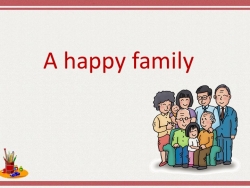 Презентация " A happy family" - Класс учебник | Академический школьный учебник скачать | Сайт школьных книг учебников uchebniki.org.ua