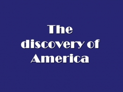 Презентация по английскому языку на тему "The discovery of America" - Класс учебник | Академический школьный учебник скачать | Сайт школьных книг учебников uchebniki.org.ua