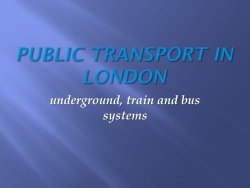 Презентация по английскому языку на тему "Public transport in London" - Класс учебник | Академический школьный учебник скачать | Сайт школьных книг учебников uchebniki.org.ua