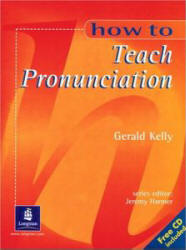 How To Teach Pronunciation - Gerald Kelly - Класс учебник | Академический школьный учебник скачать | Сайт школьных книг учебников uchebniki.org.ua